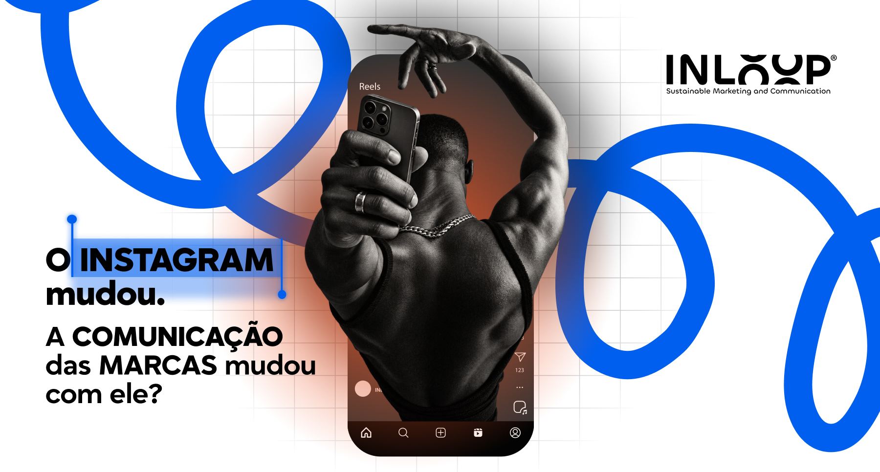 O Instagram mudou. A comunicação das marcas mudou com ele
