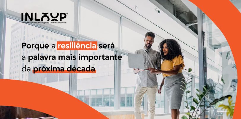 Porque a resiliência será a palavra mais importante da próxima década