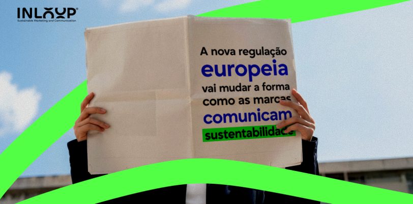 A-nova-regulacao-europeia-vai-mudar-a-forma-como-as-marcas-comunicam-sustentabilidades